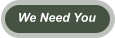 We Need You