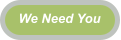 We Need You